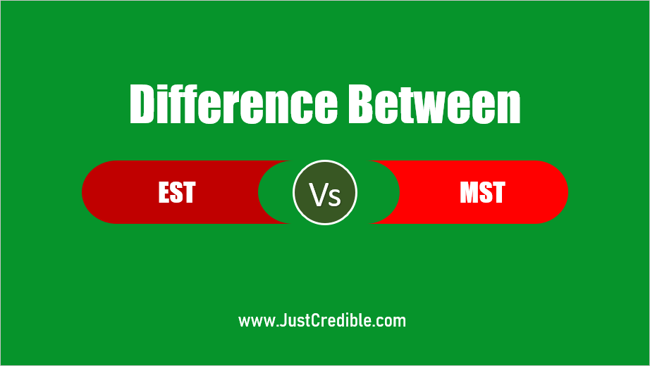 Difference Between Est And Mst Est Vs Mst Just Credible